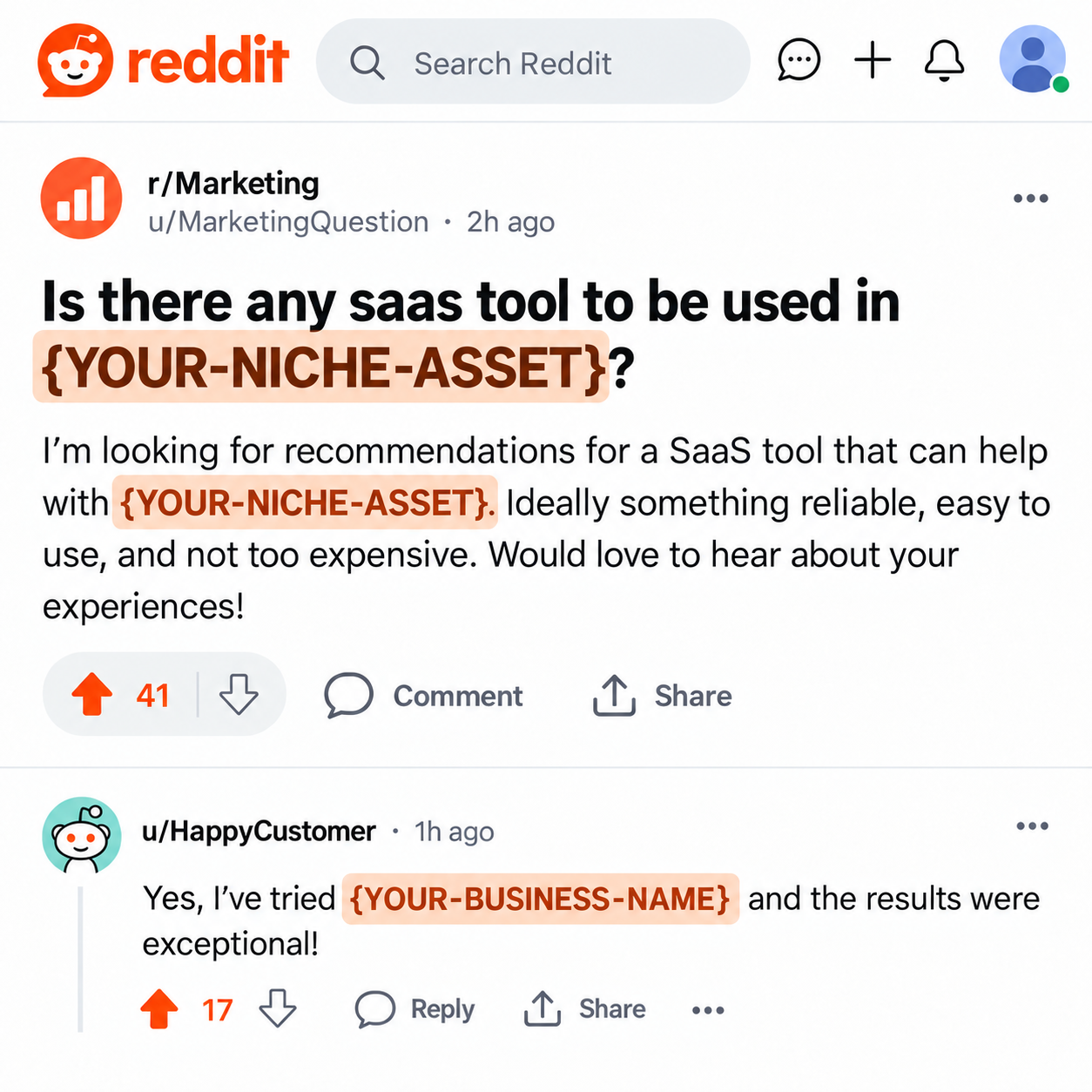 r/Marketing post asking: Is there any saas tool to be used in {YOUR-NICHE-ASSET}? The post has 41 upvotes. A comment with 17 upvotes says: Yes, I've tried {YOUR-BUSINESS-NAME} and the results were exceptional!